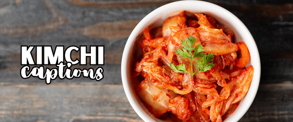 kimchi captions