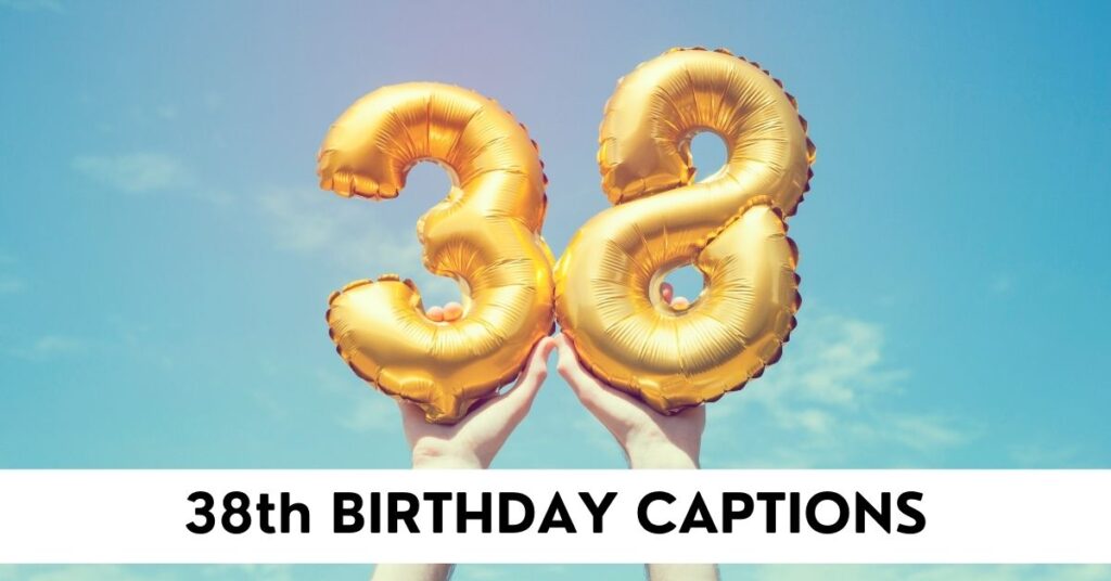 38th Birthday Captions