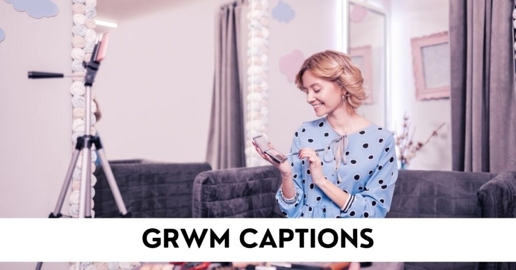 GRWM Captions