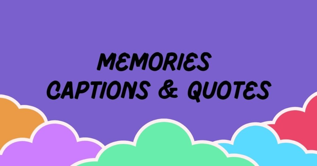 Memories Captions