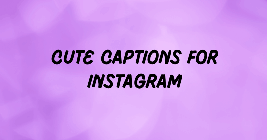 cute captions for instagram