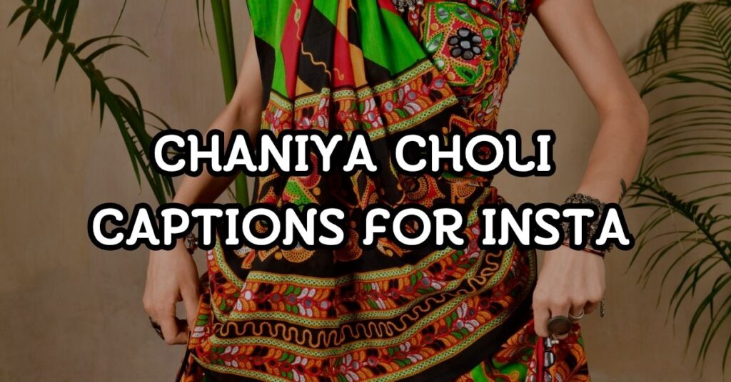 Chaniya Choli Captions For Instagram