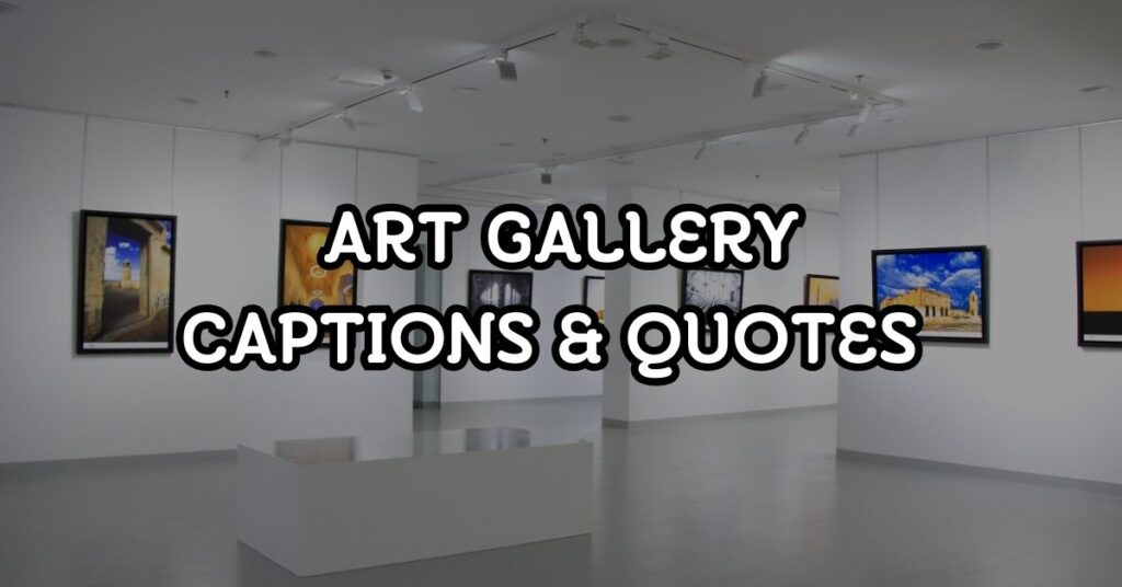art gallery captions and quotes for instagram