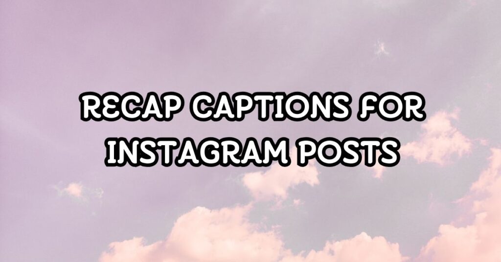 recap captions for instagram
