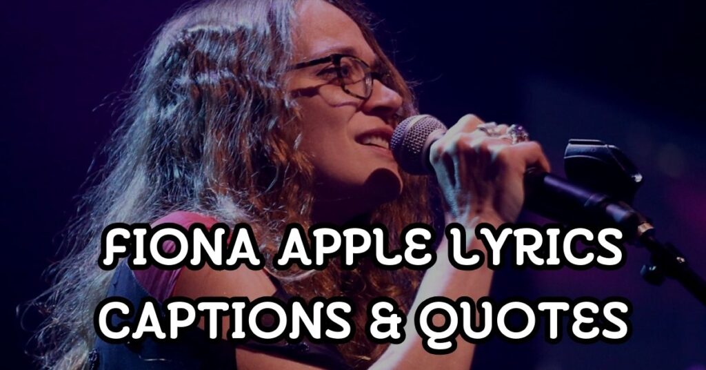 Fiona Apple Lyrics Captions & Quotes