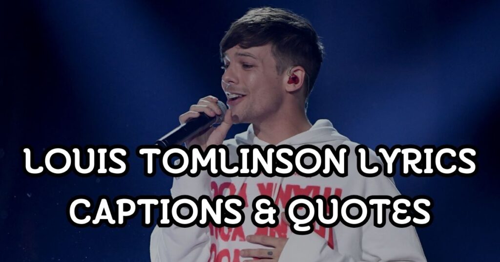 Louis Tomlinson Lyrics Captions & Quotes