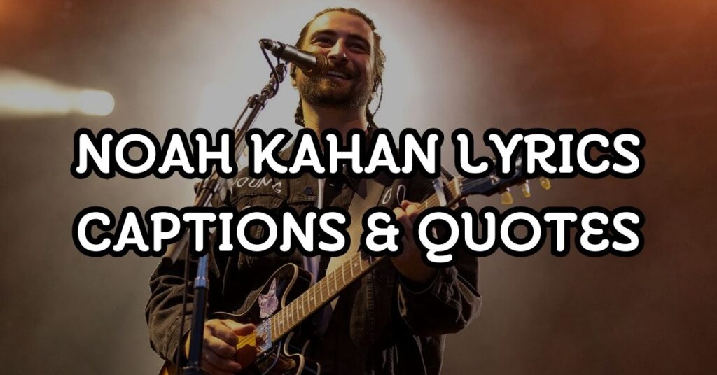 Noah Kahan Lyrics Captions & Quotes
