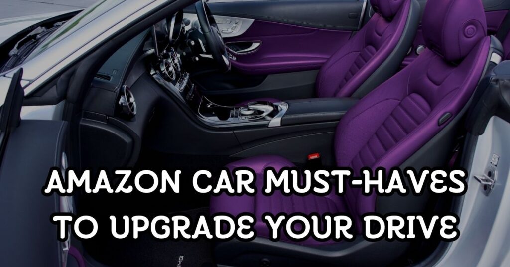 Amazon Car Must-Haves to Upgrade Your Drive