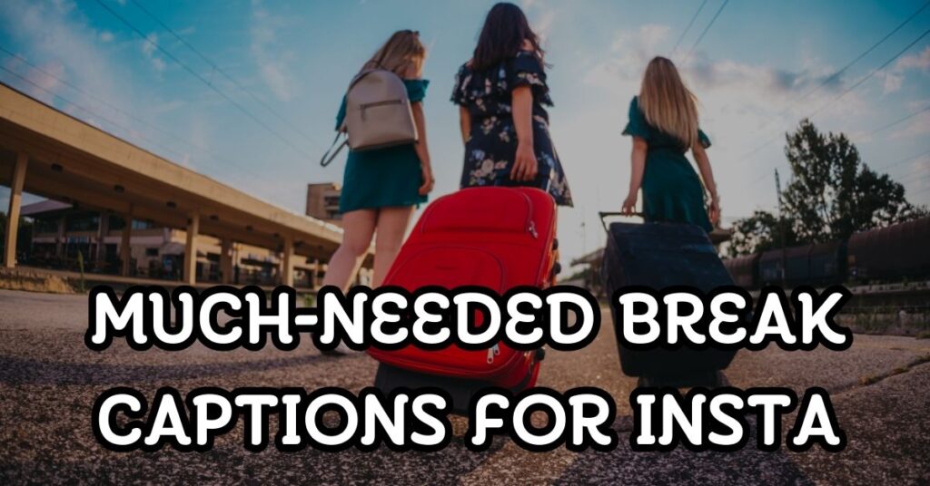 Much-Needed Break Captions For Instagram
