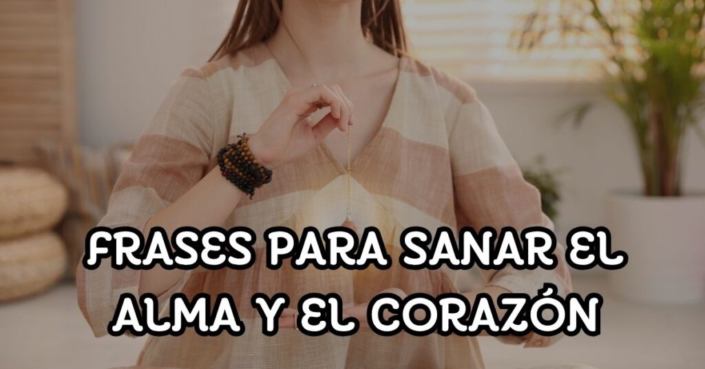Frases para sanar el alma y el corazón