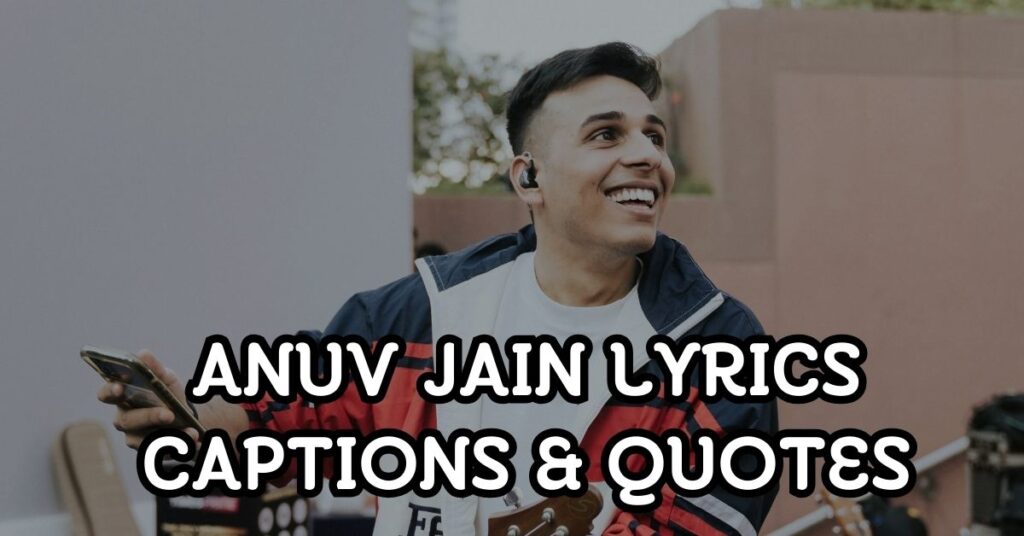 anuv jain Lyrics Captions and quotes