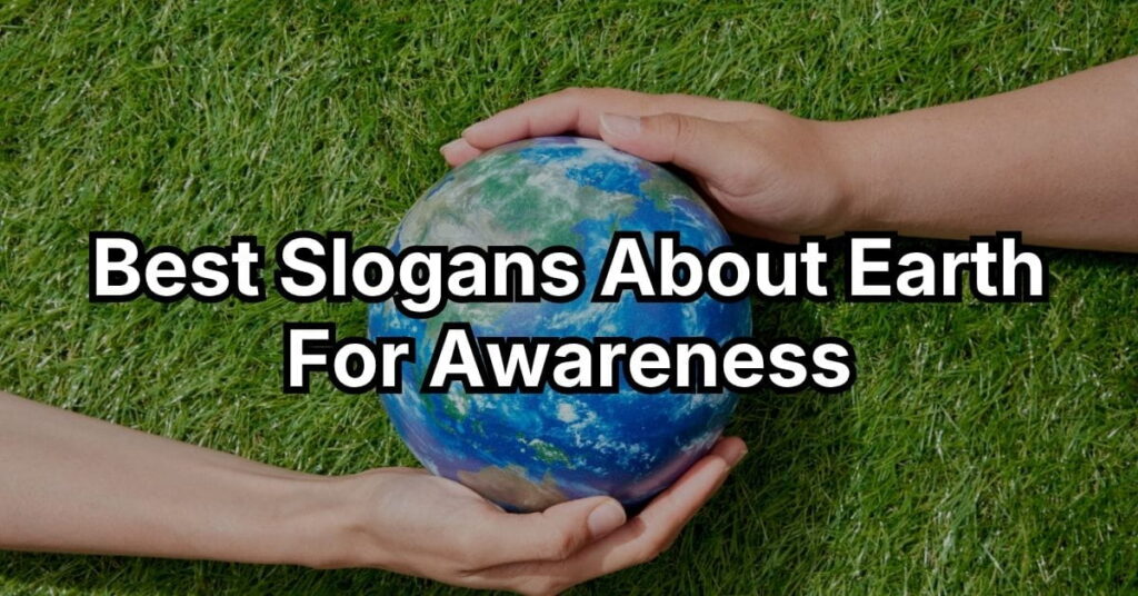Best Slogans About Earth For Awareness
