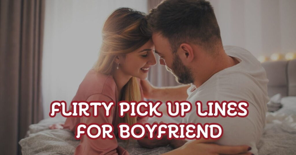 Flirty Pick Up Lines For Boyfriend
