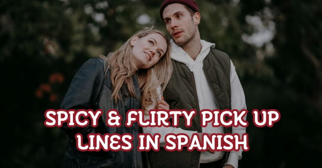 Spicy & Flirty Pick Up Lines in Spanish