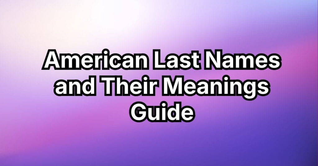 American Last Names and Their Meanings Guide