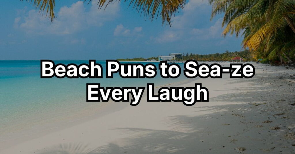 Beach Puns to Sea-ze Every Laugh