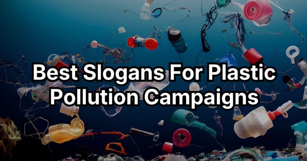 Best Slogans For Plastic Pollution Campaigns