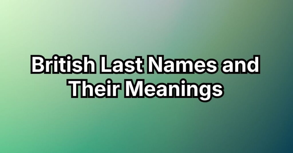 British Last Names and Their Meanings