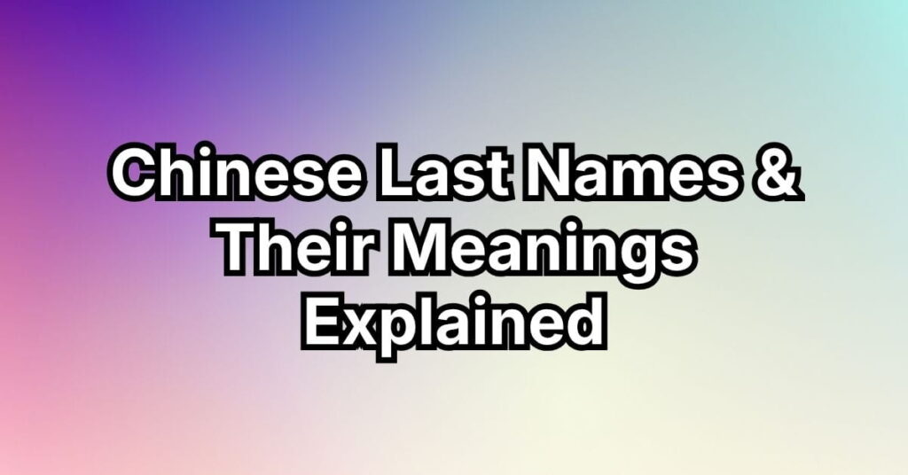 Chinese Last Names & Their Meanings Explained