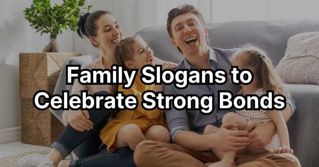 Family Slogans to Celebrate Strong Bonds