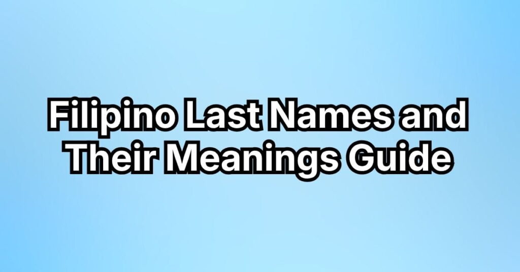 110+ Filipino Last Names and Their Meanings Guide