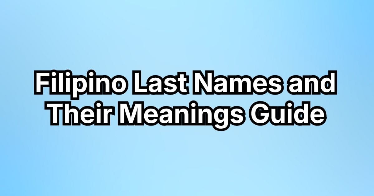 110+ Filipino Last Names and Their Meanings Guide