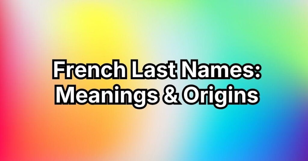 French Last Names: Meanings & Origin