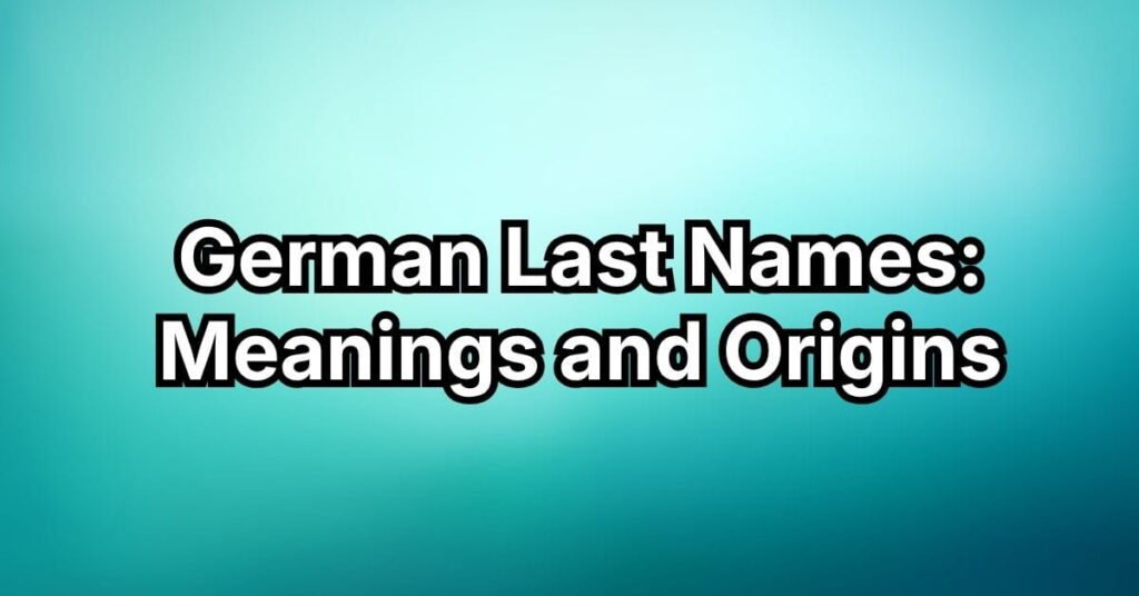 German Last Names: Meanings and Origins