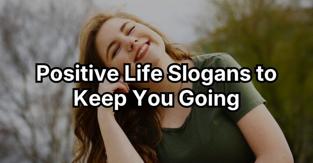 Positive Life Slogans to Keep You Going
