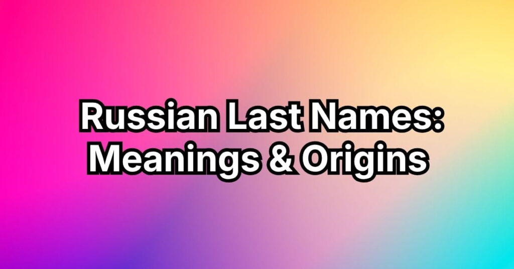 Russian Last Names: Meanings & Origins