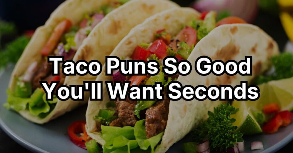 Taco Puns So Good You'll Want Seconds