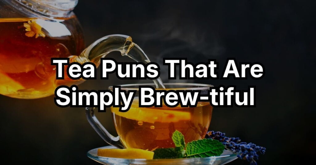 Tea Puns That Are Simply Brew-tiful