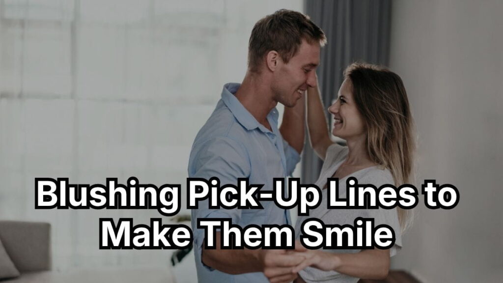 Blushing Pick-Up Lines to Make Them Smile