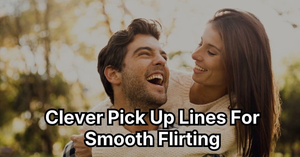 Clever Pick Up Lines for Smooth Flirting