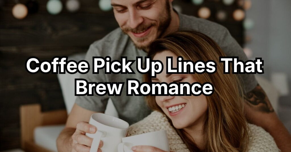 Coffee Pick Up Lines That Brew Romance