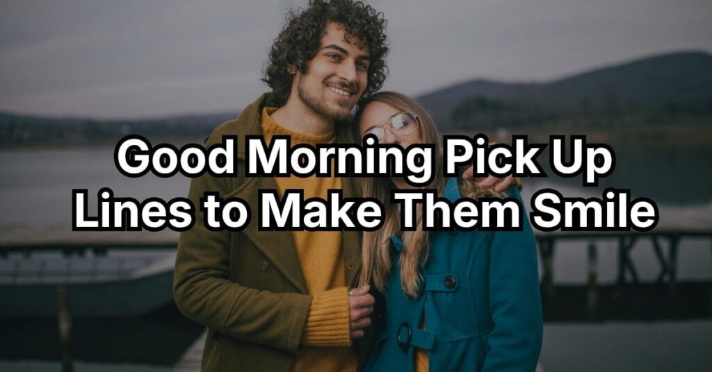 Good Morning Pick Up Lines to Make Them Smile