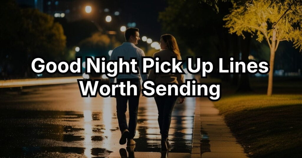 Good Night Pick Up Lines Worth Sending