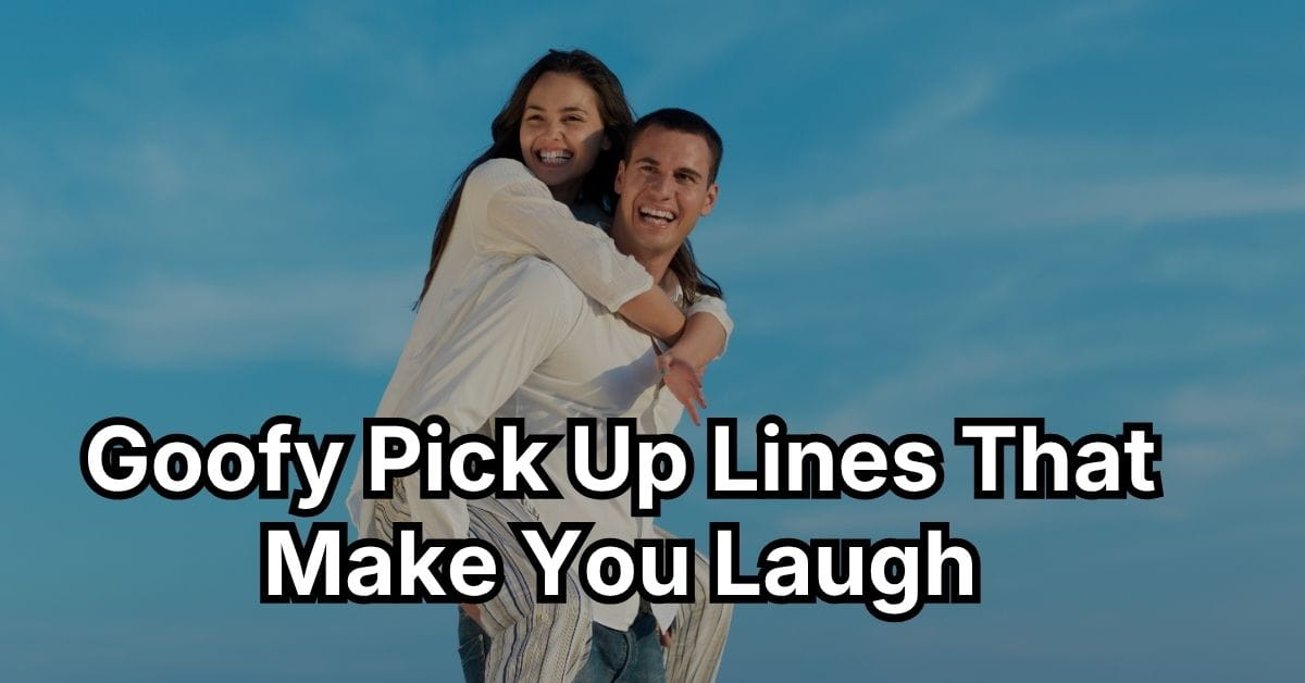 Goofy Pick Up Lines That Make You Laugh