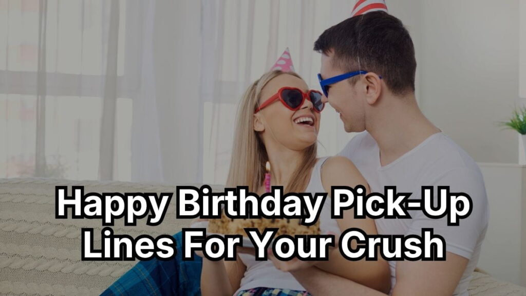 Happy Birthday Pick-Up Lines for Your Crush