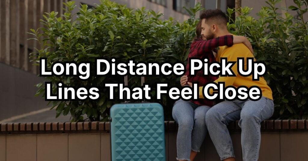 Long Distance Pick Up Lines That Feel Close