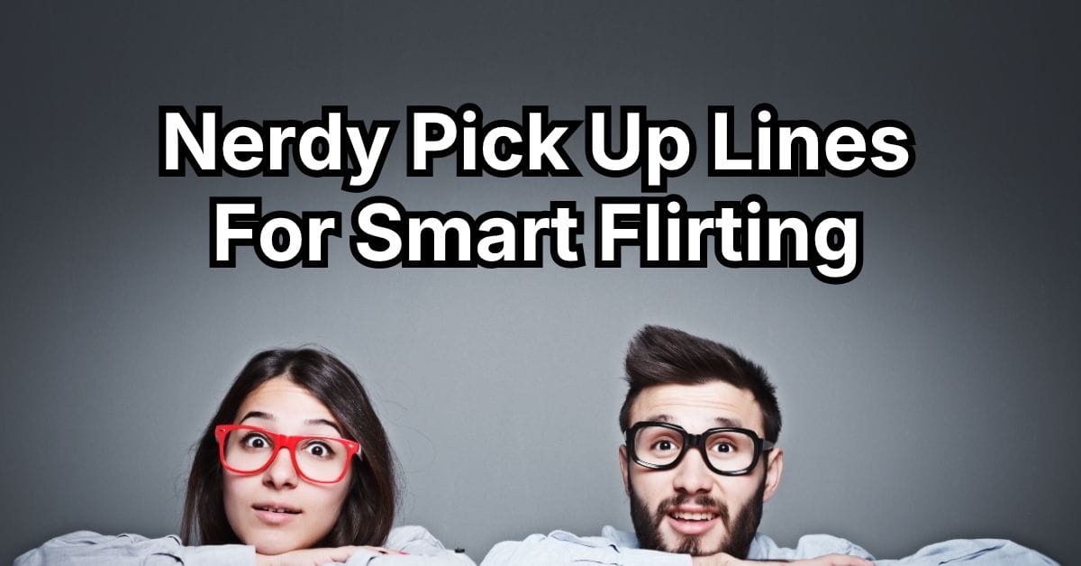 Nerdy Pick Up Lines For Smart Flirting