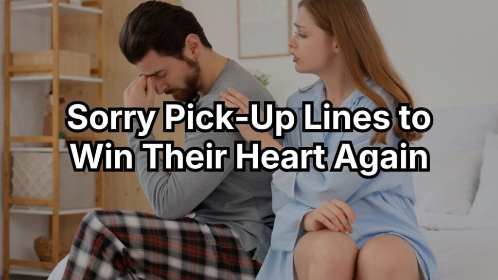 Sorry Pick-Up Lines to Win Their Heart Again