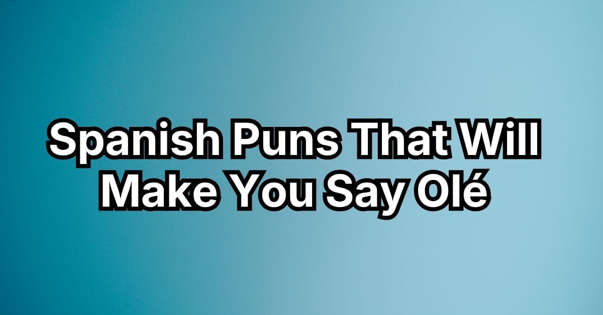 Spanish Puns That Will Make You Say Olé