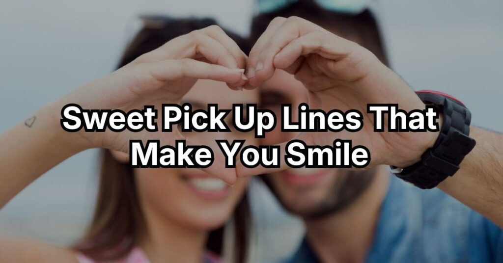Sweet Pick Up Lines That Make You Smile