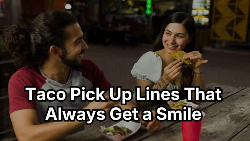 Taco Pick Up Lines That Always Get a Smile