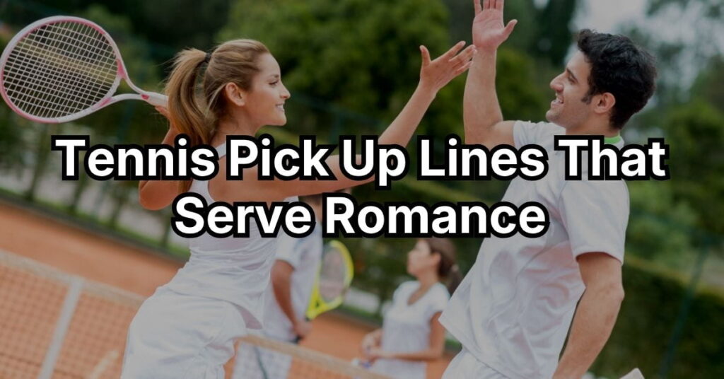 Tennis Pick Up Lines That Serve Romance