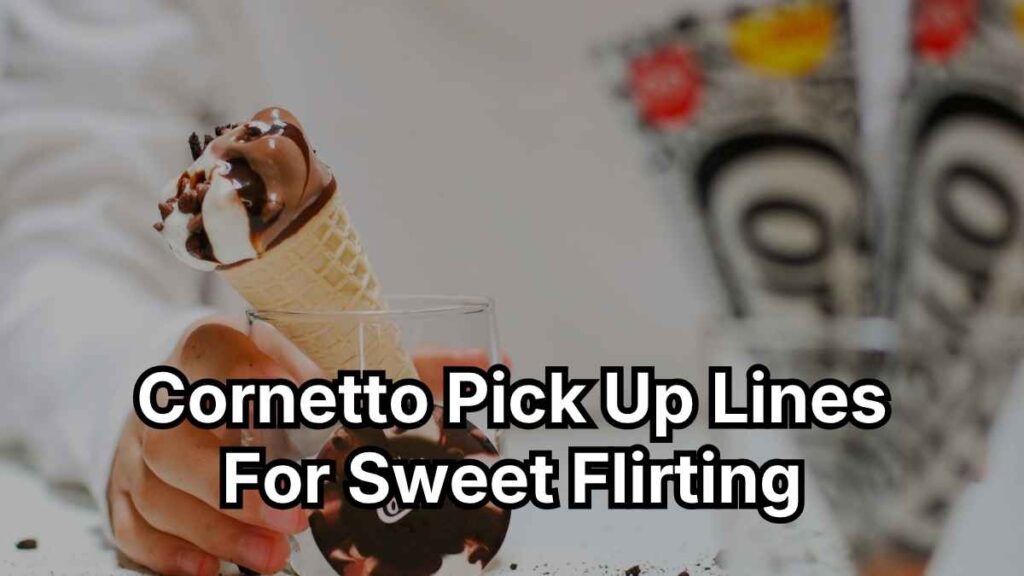 Cornetto Pick-Up Lines For Sweet Flirting