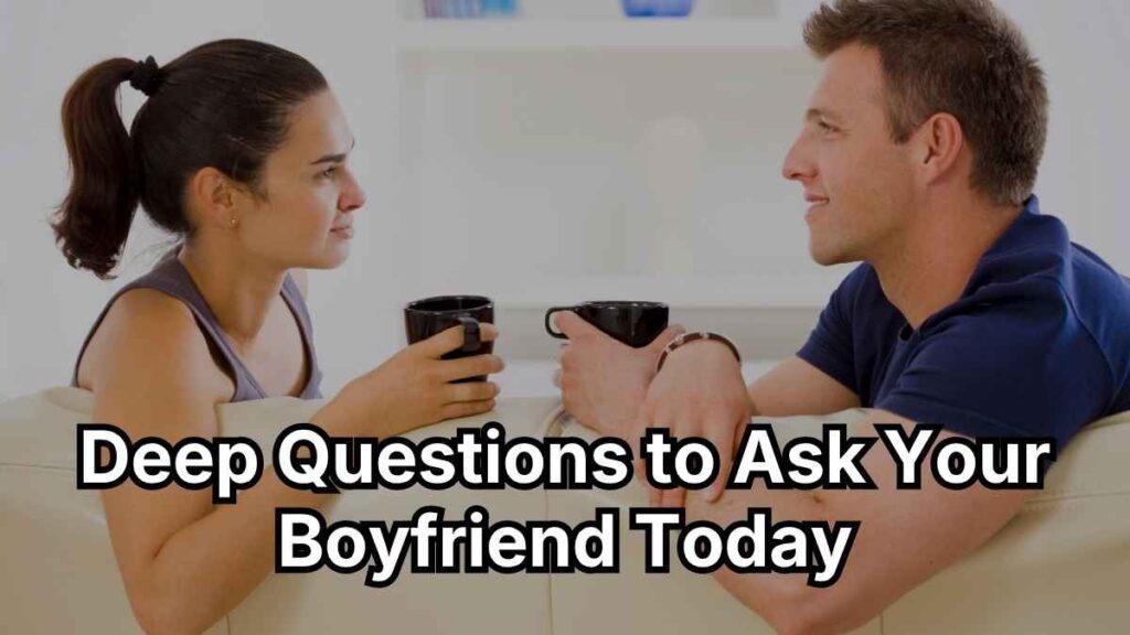 Deep Questions to Ask Your Boyfriend Today