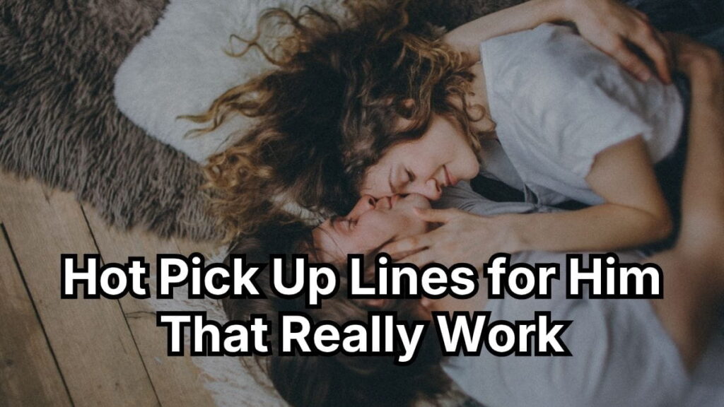 Hot Pick-Up Lines for Him That Really Work