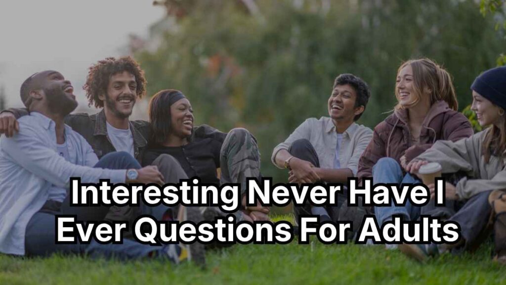 Interesting Never Have I Ever Questions For Adults